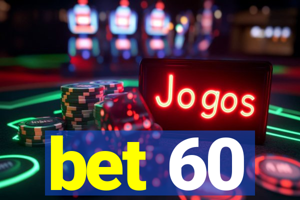 bet 60